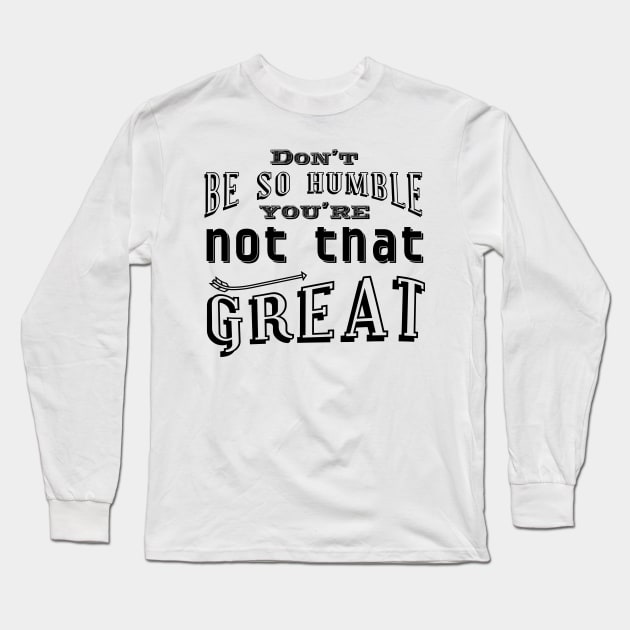 Don't be so humble Long Sleeve T-Shirt by Frajtgorski